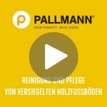 Im Vordergrund ist ein Play-Button Icon zu sehen. Im Hintergrund steht das Pallmann Logo und darunter der Text "Reinigung und Pflege von verseigelten Holzfussböden".